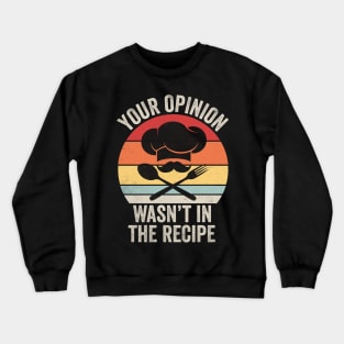 Your opinion wasn’t in my recipe Crewneck Sweatshirt